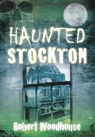 Haunted Stockton - Robert Woodhouse [KSIĄŻKA]