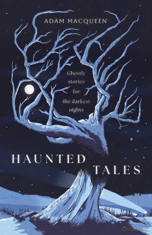 Haunted Tales: Ghostly stories for the darkest nights - Adam Macqueen [KSIĄŻKA]