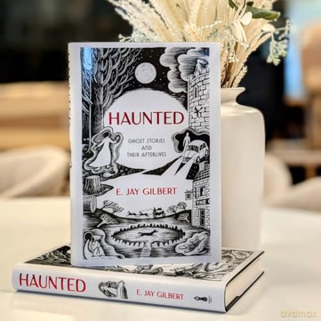 Haunted: Ghost Stories and Their Afterlives - E. Jay Gilbert [KSIĄŻKA]