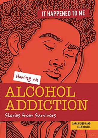 Having an Alcohol Addiction: Stories from Survivors (It Happened to Me) - Ella Newell [KSIĄŻKA]