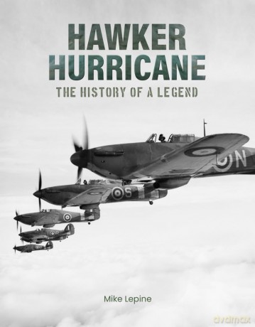 Hawker Hurricane - The History of a Legend - Mike Lepine [KSIĄŻKA]