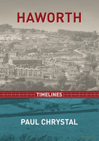 Haworth Timelines - The History of Haworth, Including the Brontës - Paul Chrystal [KSIĄŻKA]