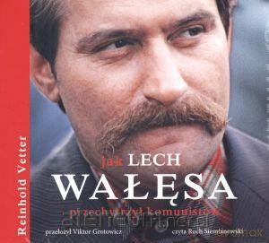 Jak Lech Wałęsa przechytrzył komunistów. Audiobook [KSIĄŻKA]
