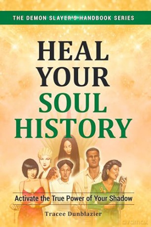 Heal Your Soul History: Activate the True Power of Your Shadow: 2 (The Demon Slayer's Handbook Series) - Tracee Dunblazier [KSIĄŻKA]