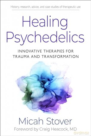 Healing Psychedelics: Innovative Therapies for Trauma and Transformation - Micah Stover [KSIĄŻKA]