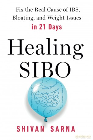 Healing SIBO: Fix the Real Cause of IBS, Bloating, and Weight Issues in 21 Days: Fix the Cause of IBS, Bloating, and Weight Issues in 21 Days - Shivan Sarna [KSIĄŻKA]