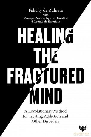 Healing the Fractured Mind: A Revolutionary Method for Treating Addiction and Other Disorders - Felicity de Zulueta [KSIĄŻKA]