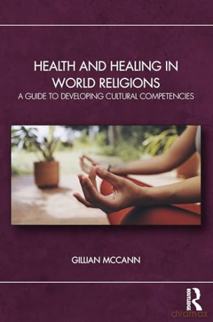 Health and Healing in World Religions: A Guide to Developing Cultural Competencies - Gillian McCann [KSIĄŻKA]