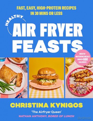Healthy Air Fryer Feasts: The new 2024 cookbook and perfect gift from Instagram sensation @veryhungrygreek with delicious, healthy recipes that are quick and easy to make - Christina Kynigos [KSIĄŻKA]