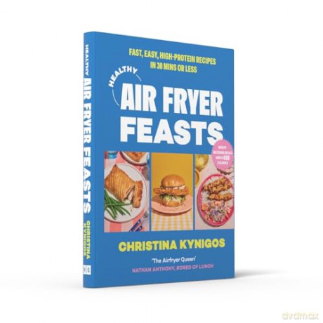 Healthy Air Fryer Feasts: The new 2024 cookbook and perfect gift from Instagram sensation @veryhungrygreek with delicious, healthy recipes that are quick and easy to make - Christina Kynigos [KSIĄŻKA]