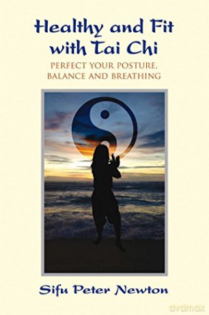 Healthy and Fit with Tai Chi: Perfect Your Posture, Balance, and Breathing - Sifu Peter Newton [KSIĄŻKA]