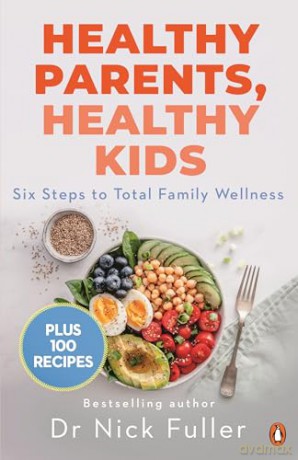 Healthy Parents, Healthy Kids: Six Steps to Total Family Wellness - Nick Fuller [KSIĄŻKA]