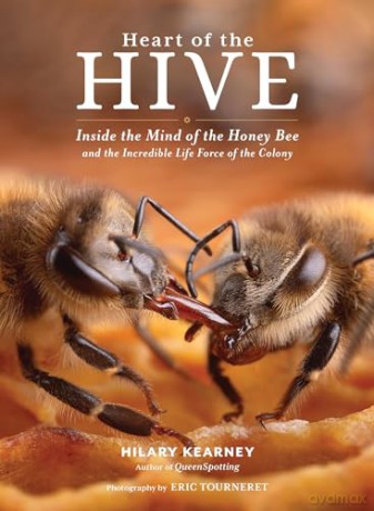 Heart of the Hive: Inside the Mind of the Honey Bee and the Incredible Life Force of the Colony - Eric Tourneret [KSIĄŻKA]