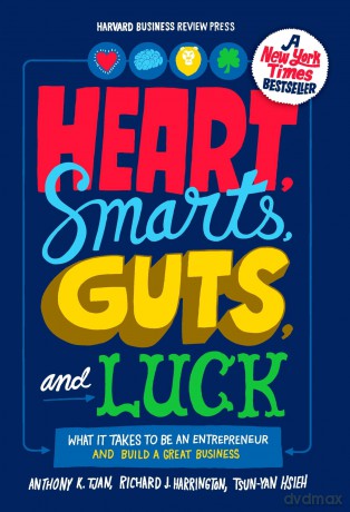 Heart, Smarts, Guts, and Luck: What It Takes to Be an Entrepreneur and Build a Great Business - Anthony K Tjan;Richard J Harrington;Tsun-yan Hsieh [KSIĄŻKA]