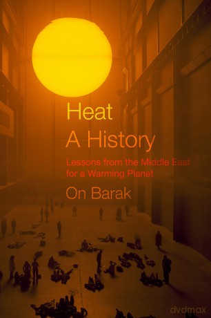 Heat, a History: Lessons from the Middle East for a Warming Planet - On Barak [KSIĄŻKA]