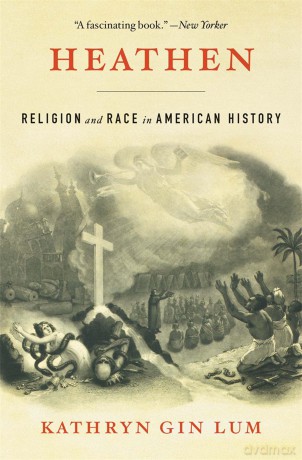 Heathen: Religion and Race in American History - Kathryn Gin Lum [KSIĄŻKA]
