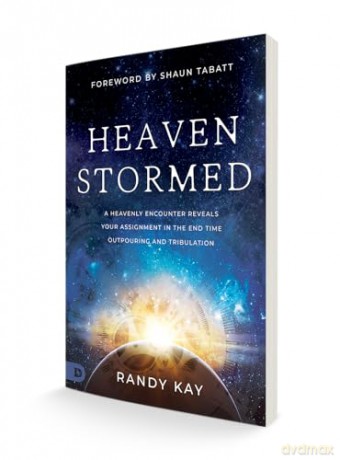 Heaven Stormed: A Heavenly Encounter Reveals Your Assignment in the End Time Outpouring and Tribulation (An NDE Collection) - Randy Kay [KSIĄŻKA]