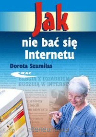 Jak nie bać się Internetu [KSIĄŻKA]