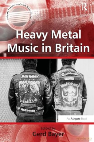 Heavy Metal Music in Britain (Ashgate Popular and Folk Music Series) - Gerd Bayer [KSIĄŻKA]