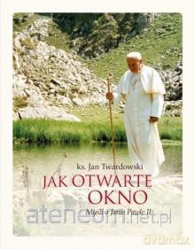 Jak otwarte okno. Myśli o Janie Pawle II [KSIĄŻKA]