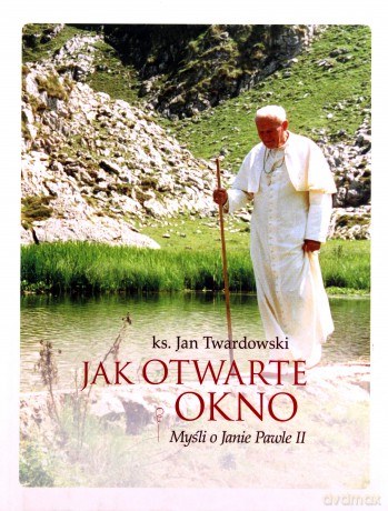 Jak otwarte okno. Myśli o Janie Pawle II [KSIĄŻKA]