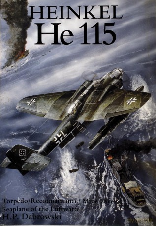 Heinkel He 115: Torpedo, Reconnaissance, Mine Layer, Sea Plane of the Luftwaffe (Torpedo/Reconaissance/Mine Layer Seaplane of the Luftwaffe) - Hans Peter Dabrowski [KSIĄŻKA]