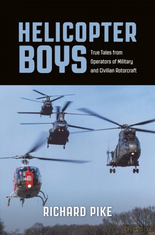 Helicopter Boys: True Tales from Operators of Military and Civilian Rotorcraft - Richard Pike [KSIĄŻKA]