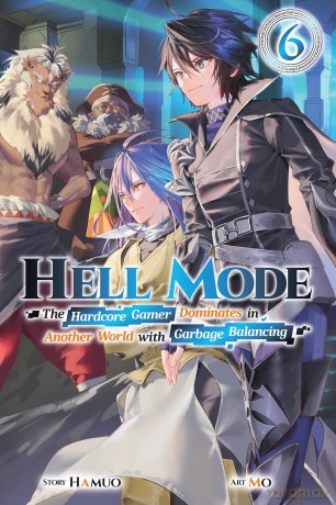 Hell Mode, Vol. 6: The Hardcore Gamer Dominates in Another World with Garbage Balancing (HELL MODE LIGHT NOVEL SC) [KSIĄŻKA]