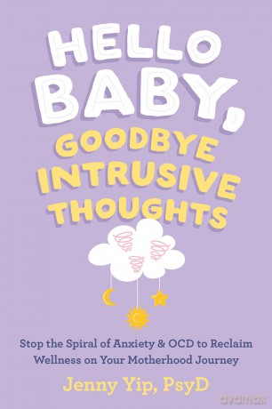 Hello Baby, Goodbye Intrusive Thoughts: Stop the Spiral of Anxiety and OCD to Reclaim Wellness on Your Motherhood Journey - Jenny Yip [KSIĄŻKA]