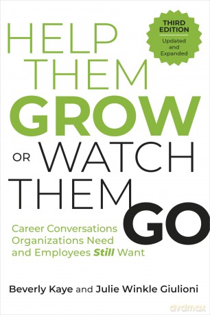 Help Them Grow or Watch Them Go, Third Edition: Career Conversations Organizations Need and Employees Still Want - Beverly Kaye [KSIĄŻKA]