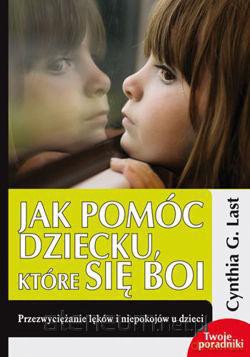 Jak pomóc dziecku, które się boi [KSIĄŻKA]