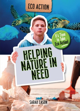 Helping Nature in Need: It's Time to Take Eco Action! - Sarah Eason [KSIĄŻKA]