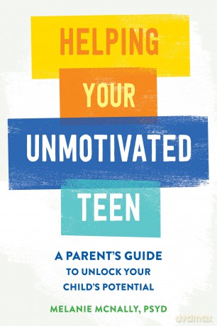 Helping Your Unmotivated Teen: A Parent's Guide to Unlock Your Child's Potential - Melanie McNally [KSIĄŻKA]