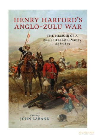 Henry Harford's Zulu War Journal: The Memoir of a British Lieutenant, 1878-1879 - Colonel Henry Harford C.B [KSIĄŻKA]
