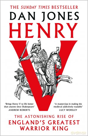 Henry V: The Astonishing Rise of England's Greatest Warrior King - Dan Jones [KSIĄŻKA]