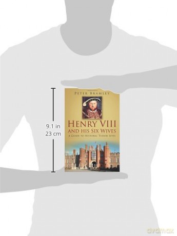 Henry VIII and his Six Wives: A Guide to Historic Tudor Sites - Peter Bramley [KSIĄŻKA]