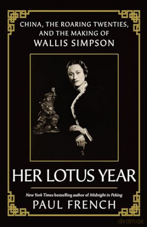 Her Lotus Year: China, The Roaring Twenties and the Making of Wallis Simpson - Paul French [KSIĄŻKA]