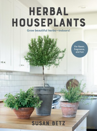 Herbal Houseplants: Grow beautiful herbs - indoors! For flavor, fragrance, and fun - Susan Betz [KSIĄŻKA]