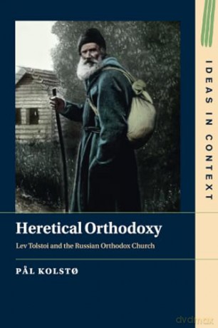 Heretical Orthodoxy: Lev Tolstoi and the Russian Orthodox Church (Ideas in Context) - Pal Kolsto [KSIĄŻKA]