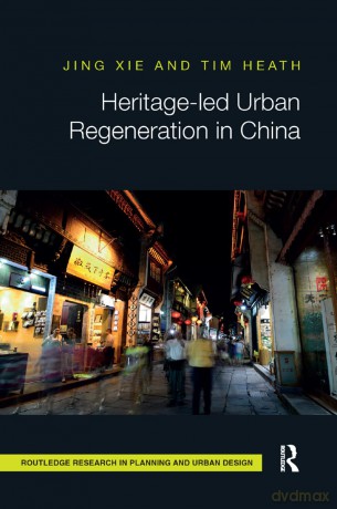 Heritage-led Urban Regeneration in China (Routledge Research in Planning and Urban Design) - Jing Xie [KSIĄŻKA]