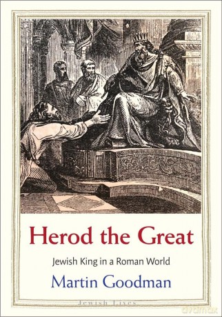 Herod the Great: Jewish King in a Roman World (Jewish Lives) - Martin Goodman [KSIĄŻKA]