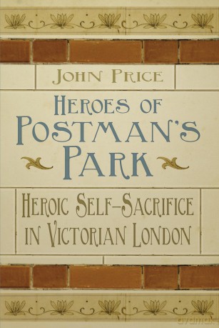 Heroes of Postman's Park: Heroic Self-Sacrifice in Victorian London - Dr John Price [KSIĄŻKA]