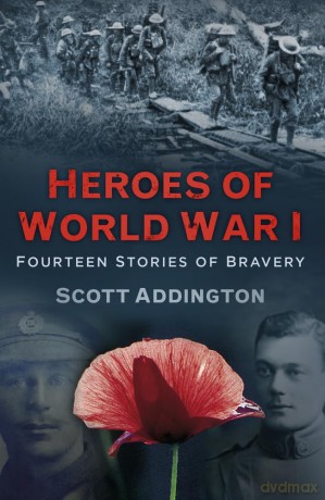 Heroes of World War I: Fourteen Stories of Bravery - Scott Addington [KSIĄŻKA]