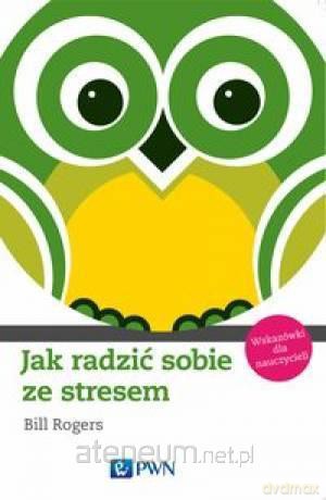 Jak radzić sobie ze stresem. Wskazówki dla naucz. [KSIĄŻKA]