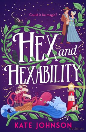 Hex and Hexability: Step into a world of witchcraft and time travel in this new 2024 fantasy adventure!: Book 3 (Best Hex Ever Collection) - Kate Johnson [KSIĄŻKA]