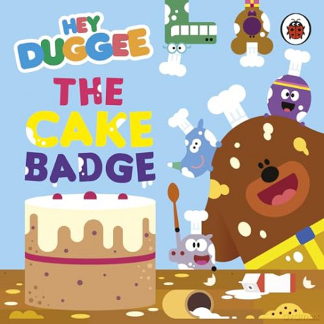 Hey Duggee: The Cake Badge - Hey Duggee [KSIĄŻKA]