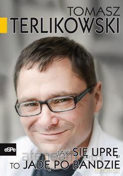Jak się uprę,to jadę po bandzie [KSIĄŻKA]