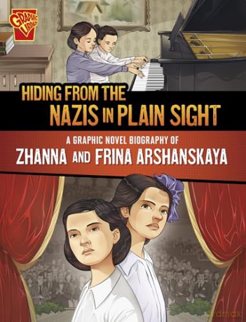 Hiding from the Nazis in Plain Sight: A Graphic Novel Biography of Zhanna and Frina Arshanskaya (Barrier Breakers) - Lydia Lukidis [KSIĄŻKA]