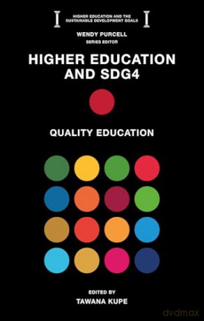 Higher Education and SDG4: Quality Education (Higher Education and the Sustainable Development Goals) - Tawana Kupe [KSIĄŻKA]