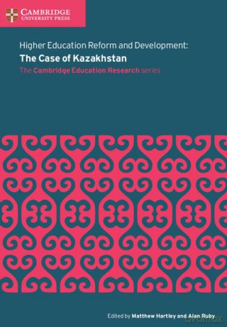 Higher Education Reform and Development: The Case of Kazakhstan (Cambridge Education Research) - Matthew Hartley [KSIĄŻKA]